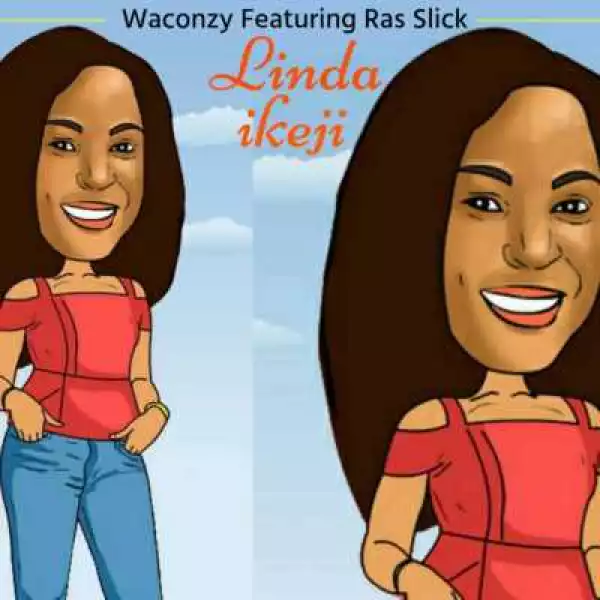 Waconzy - “Linda Ikeji” ft. Ras Slick